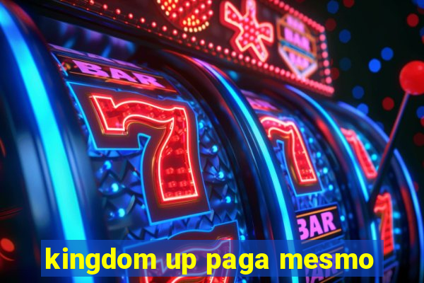 kingdom up paga mesmo